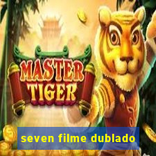 seven filme dublado